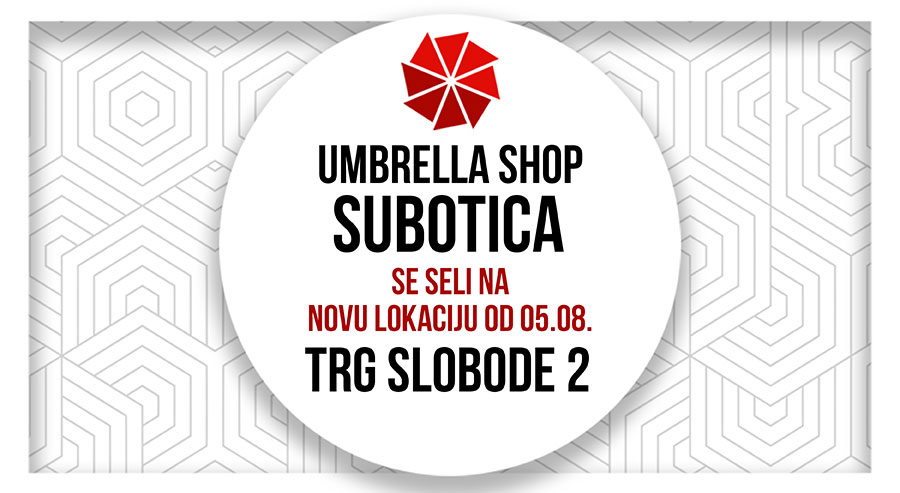 Umbrella Shop u Subotici se seli na novu lokaciju od 05.08.